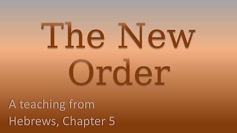 The New Order - a lesson from Hebrews, Chapter 5