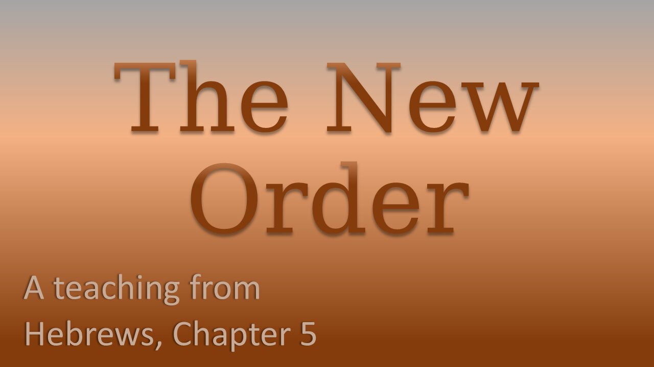 The New Order - a lesson from Hebrews, Chapter 5