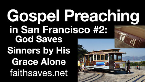 The Gospel of Jesus Christ Preached On the Street In San Francisco: Free Salvation by Grace Alone #2