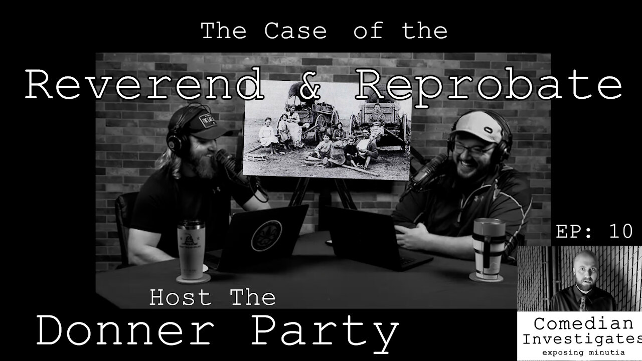 Comedian Investigates: The Case of the Reverend and Reprobate host the Donner Party