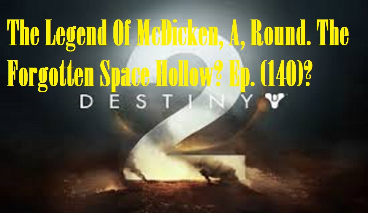 The Legend Of McDicken, A, Round. The Forgotten Space Hollow? Ep. (140)? #destiny2warlock