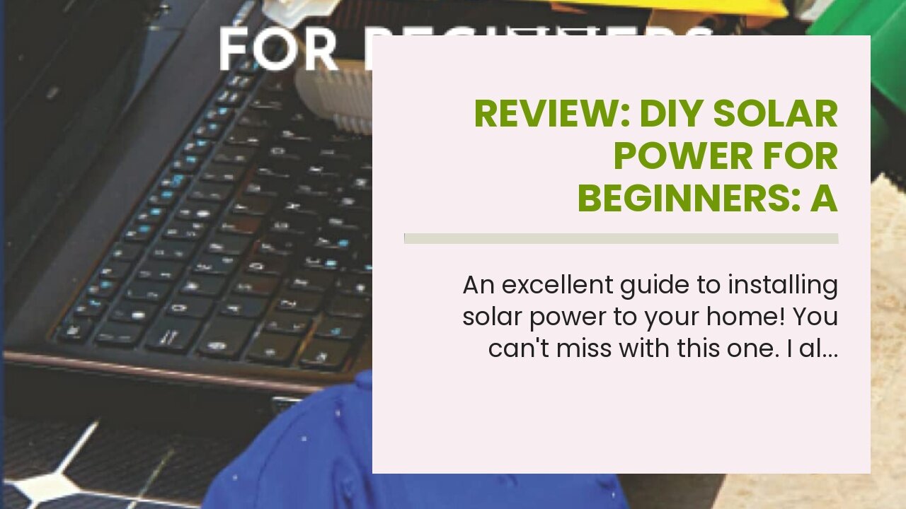 Review: DIY SOLAR POWER FOR BEGINNERS: A TECHNICAL GUIDE ON HOW TO DESIGN, INSTALL AND MAINTAIN...