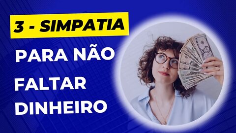 3 - Simpatia Poderosa para não Faltar Dinheiro 💰💰
