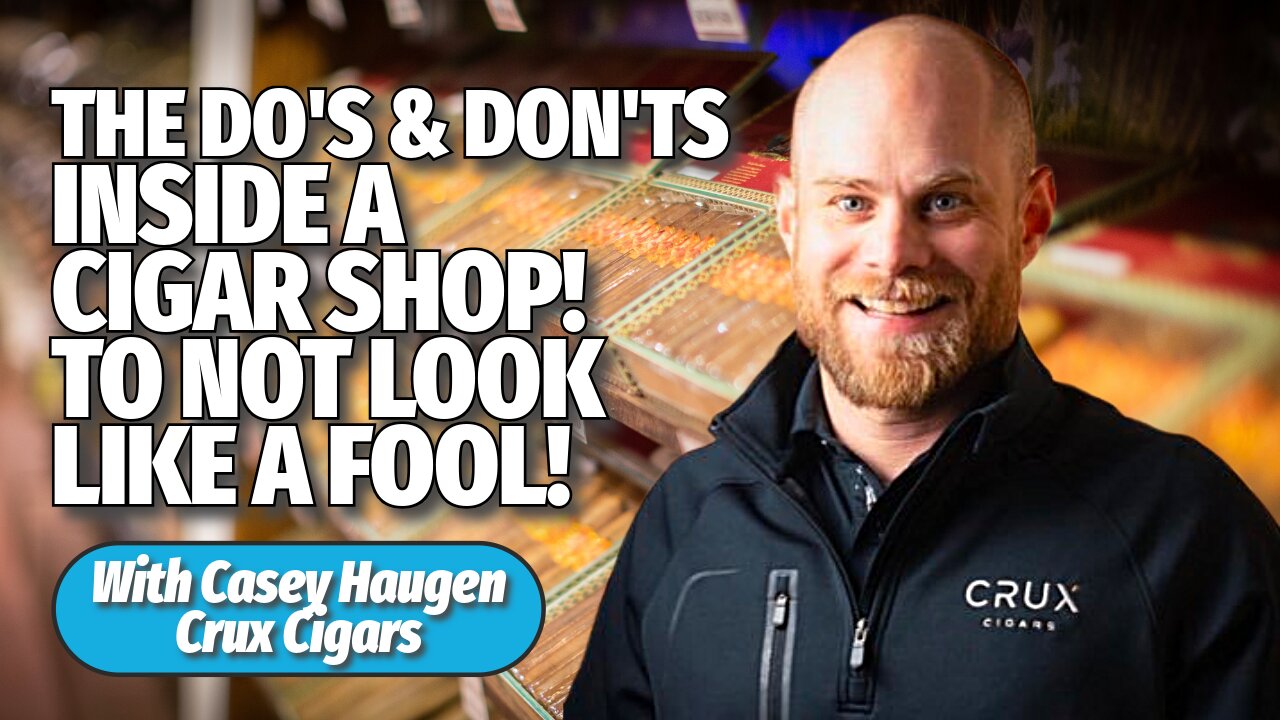 The Do's and Don'ts Inside a Cigar Shop
