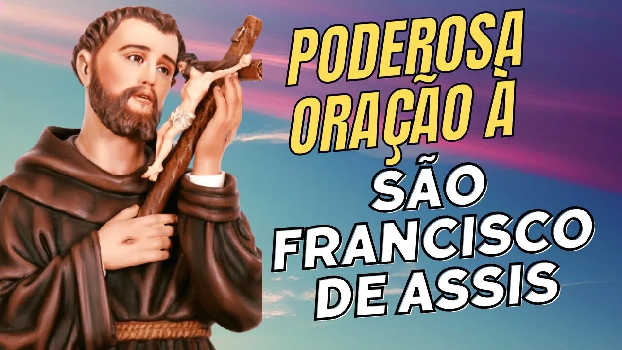 São Francisco de Assis - Santo Padroeiro dos Animais - Poderosa Oração