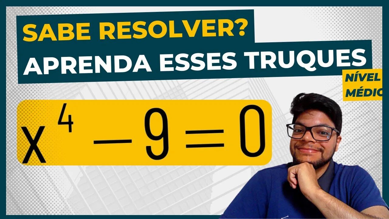 Matemática | Equação do quarto grau | duas soluções intuitiva e por produtos notáveis