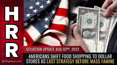 SITUATION UPDATE, 8/2/22 - AMERICANS SHIFT FOOD SHOPPING TO DOLLAR STORES...