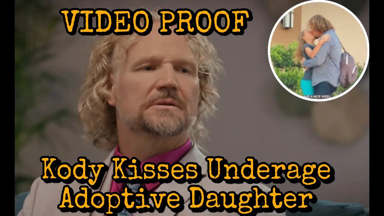 Actual Video Of Kody Brown Kissing 11Yr Old Adoptive Daughter Breanna Brown! Is This Okay?