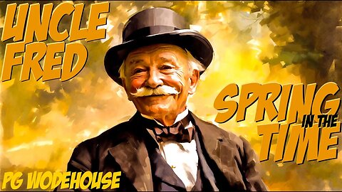 Uncle Fred in the Springtime 🏰💞 PG Wodehouse 🌺🌻