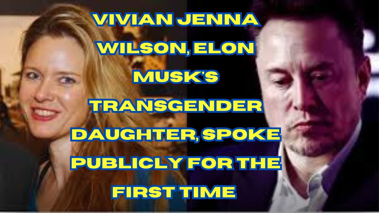 Elon Musk's transgender daughter, spoke publicly for the first time