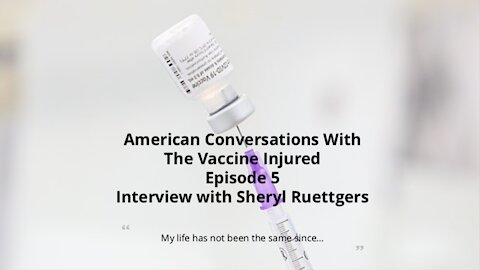 American Conversations with Vaccine Injured Episode 5 - Interview with Sheryl Ruettgers