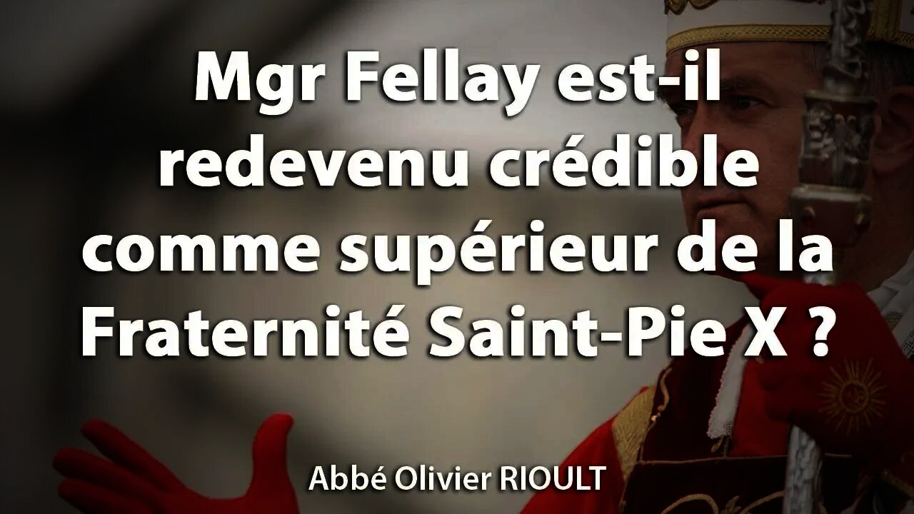 Mgr Fellay est-il redevenu crédible comme supérieur de la Fraternité Saint-Pie X ?