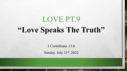 Love Pt.9- Love Speaks The Truth- House Church Texas-La Vernia July 31st, 2022