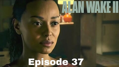 Alan Wake 2 Episode 37 Come Home (Finale)