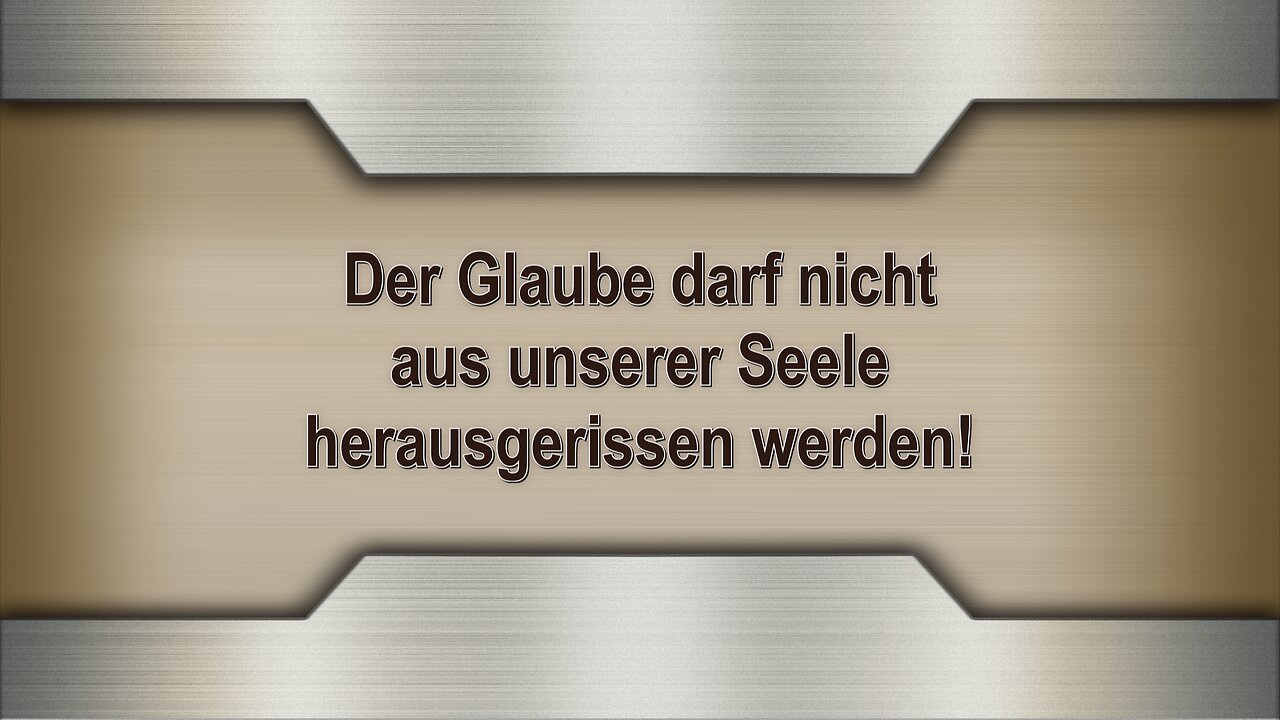 Der Glaube darf nicht aus unserer Seele herausgerissen werden!