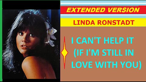 Linda Ronstadt - I CAN'T HELP IT (IF I'M STILL IN LOVE WITH YOU) (ext. version)