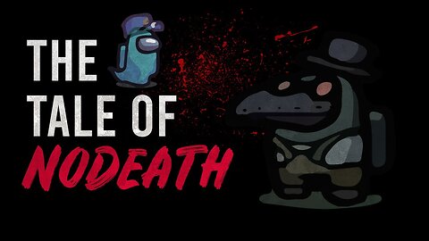 “The Tale of NoDeath" - Among Us Horror Story