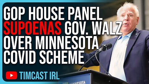 GOP House Panel SUPOENAS Gov. Tim Walz Over Minnesota Nonprofit Covid Scheme
