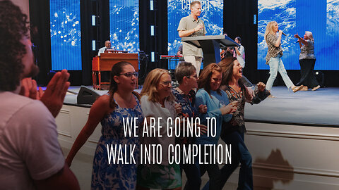 We Are Going to Walk Into Completion