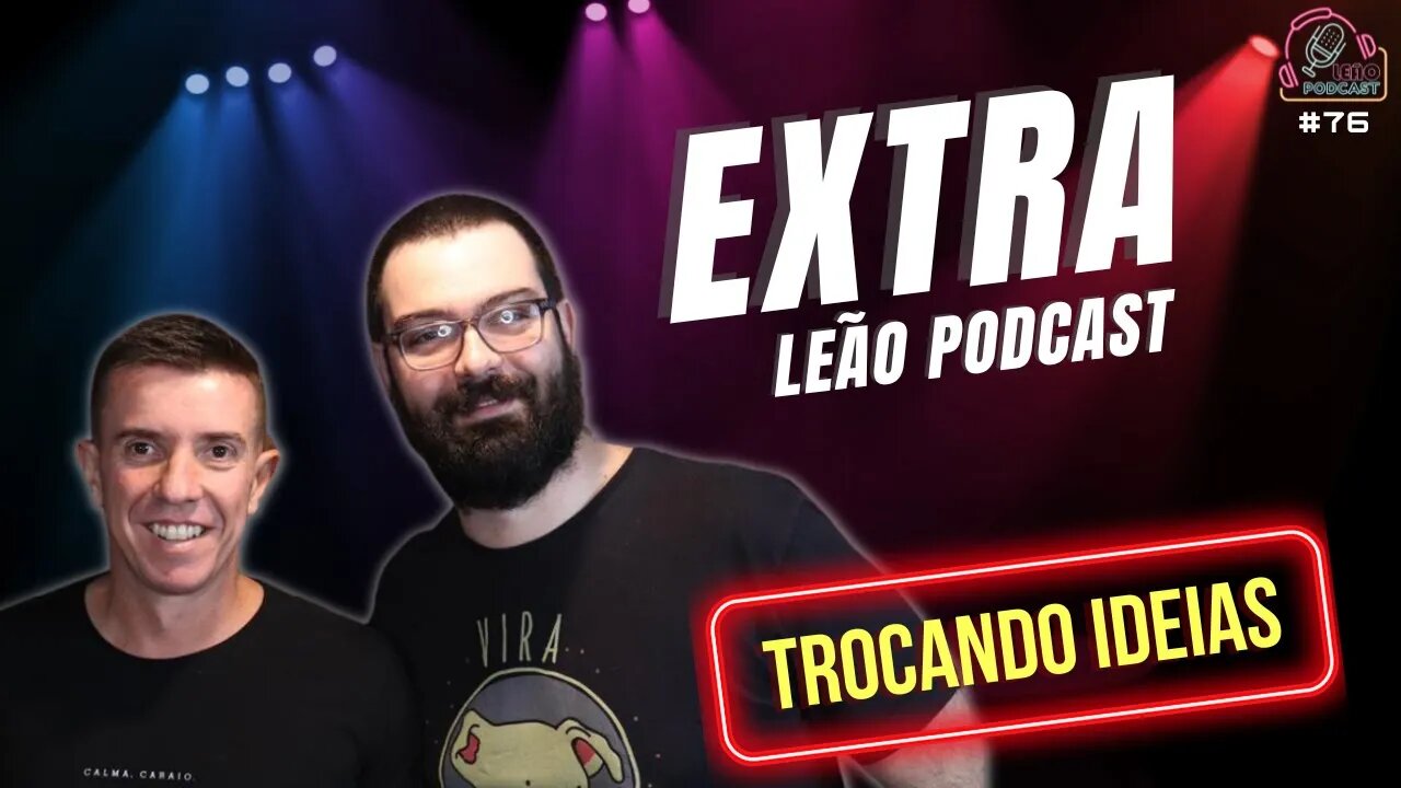 EXTRA LEÃO PODCAST - Leão Podcast #76