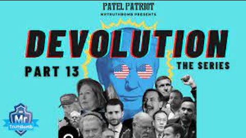 MrTruthBomb Presents: ‘Patel Patriot's - DEVOLUTION’ - The Series - Part 13