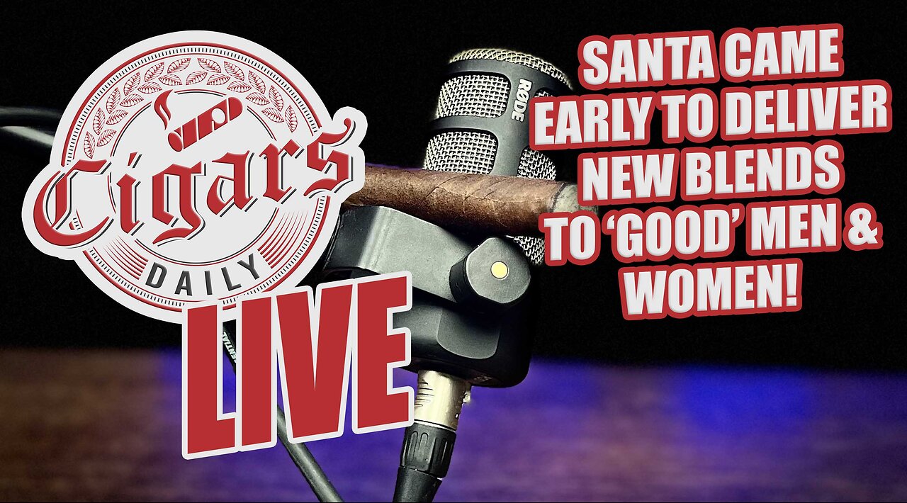 Cigars Daily LIVE 353 (Santa Came Early With New Blends for 'Good' Men & Women)