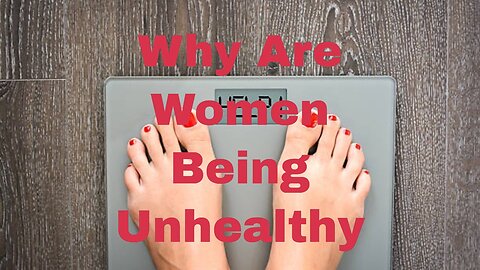 6 Reasons why Women are Becoming unhealthy