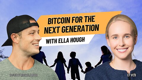 Bitcoin For the Next Generation with Ella Hough | Ep. #39