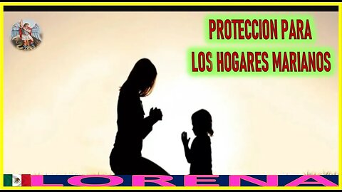 PROTECCION PARA LOS HOGARES MARIANOS - MENSAJE DE SAN MIGUEL ARCANGEL A LORENA 28NOV22