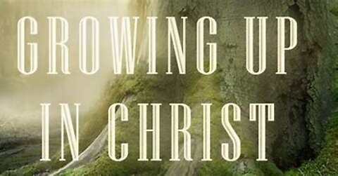 2022-08-21 Growing Up in Christ