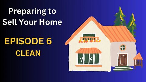 Preparing To Sell Episode 6: Clean