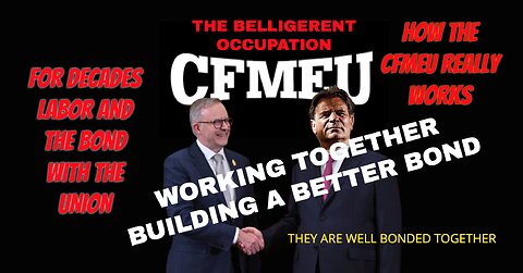 THE BOND WITH LABOUR AND THE UNION "CFMEU" THAT HAS BEEN THERE FOR DECADES
