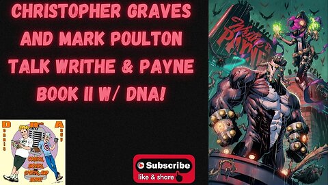 Christopher Graves and Mark Poulton talk Writhe & Payne Book II w/ DNA!