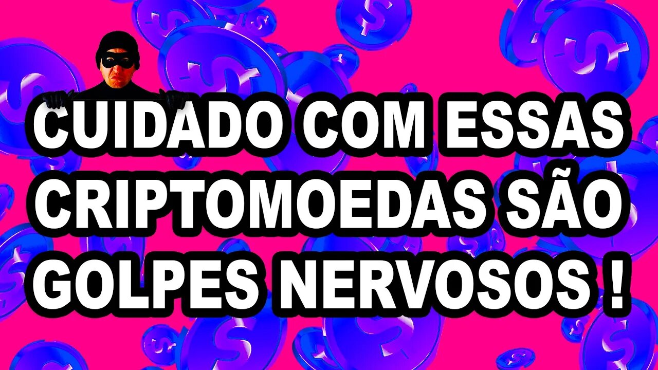 CUIDADO COM ESSAS CRIPTOMOEDAS SÃO GOLPES NERVOSOS !