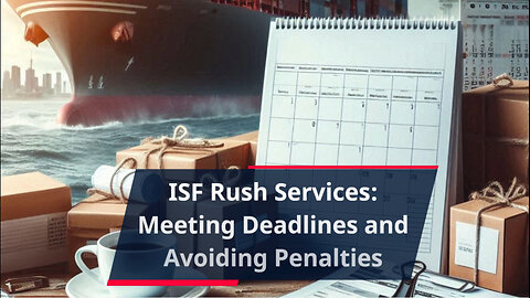 The Key to Meeting Deadlines: ISF Rush Services for Small Businesses