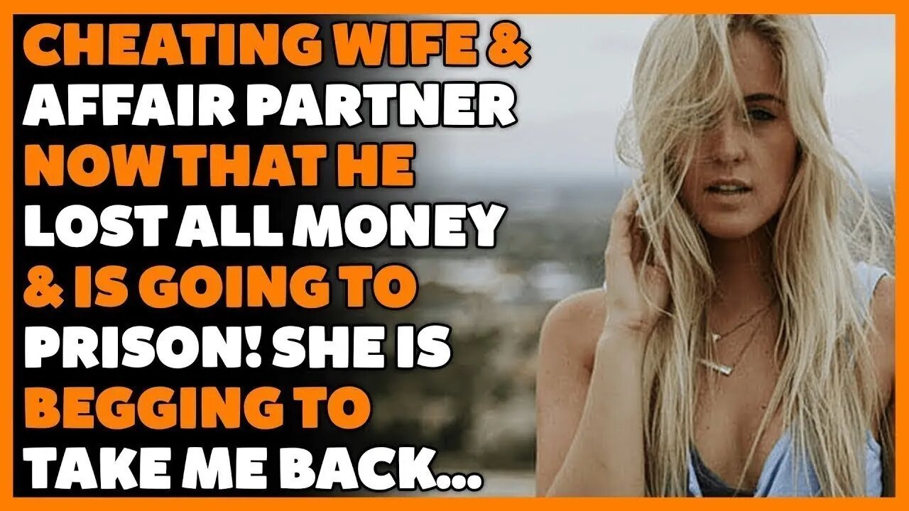 Cheating Wife & Affair Partner Now That He Lost All Going Prison! She Is Begging To Take Me Back…