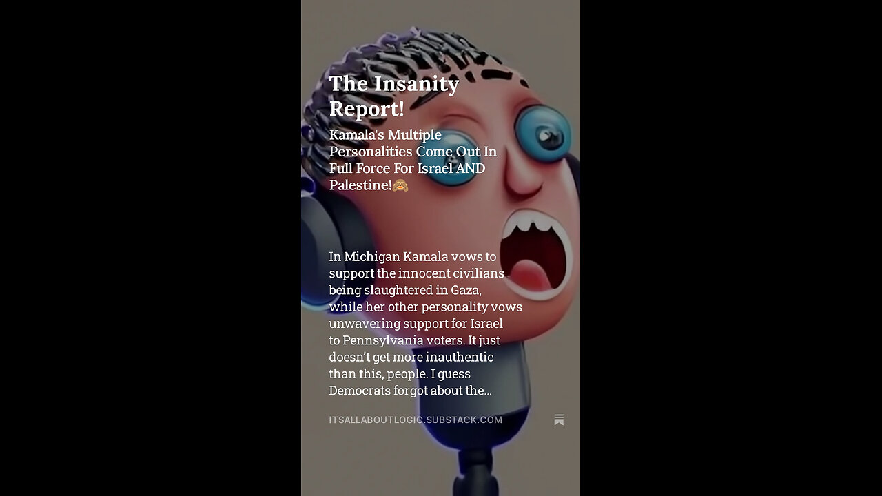 The Insanity Report Kamala's Multiple Personalities Come Out In Full Force For Israel AND Palestine!