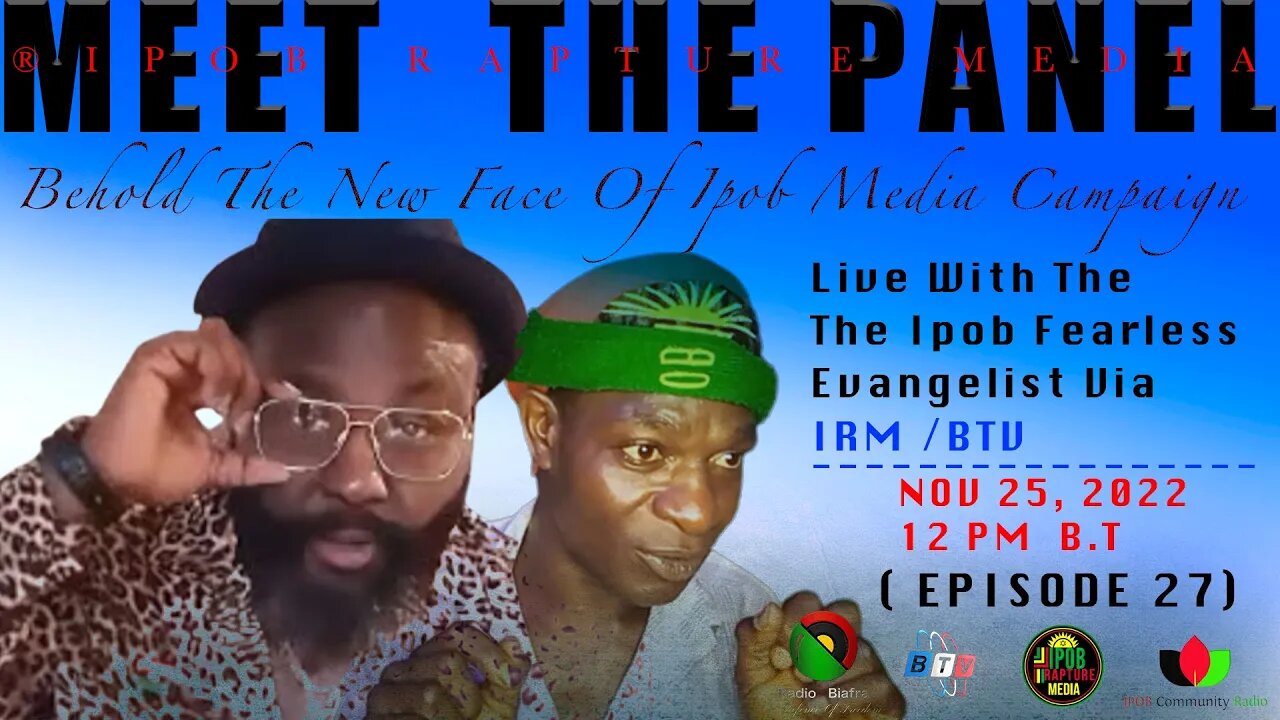 MEET THE PANEL: Ipob New Face Of Media Campaign Start Now! ( EP 27 ) Via IRIM | Nov 25, 2022