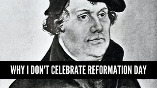 Why I Don't Celebrate Reformation Day