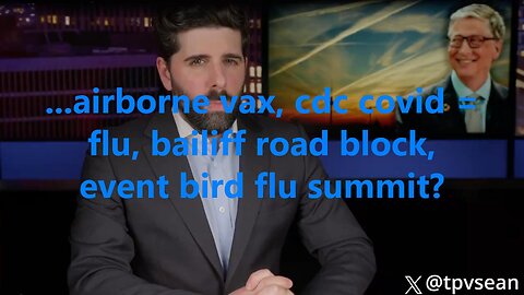 ...airborne vax, cdc covid = flu, bailiff road block, event bird flu summit?
