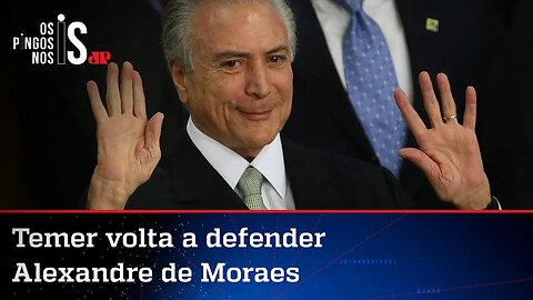 Temer afirma que Moraes no TSE vai trazer tranquilidade para a eleição