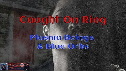Caught on Ring - Plasma Being and Blue Orbs.
