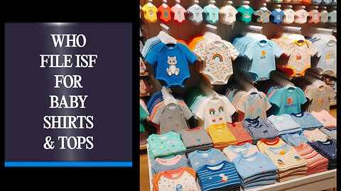 Demystifying the ISF Process: Who Files for Baby Shirts and Tops?