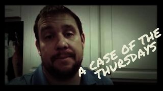 Kevin's Thought of the Day - A Case of the Thursdays