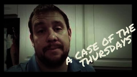 Kevin's Thought of the Day - A Case of the Thursdays