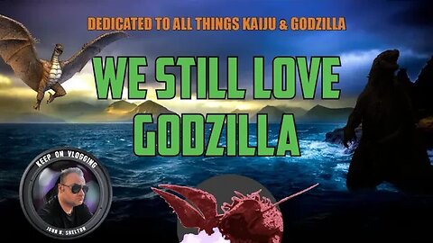 "WE STILL LOVE GODZILLA" - Appreciation for all things Kaiju (Fan Talk from G-Fans)