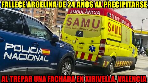 🚨 FALLECE ARGELINA de 24 AÑOS cuando TREPABA la FACHADA de un EDIFICIO en XIRIVELLA, VALENCIA 🚨