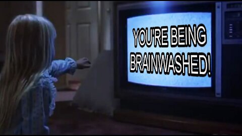 YOU'RE BEING BRAINWASHED!