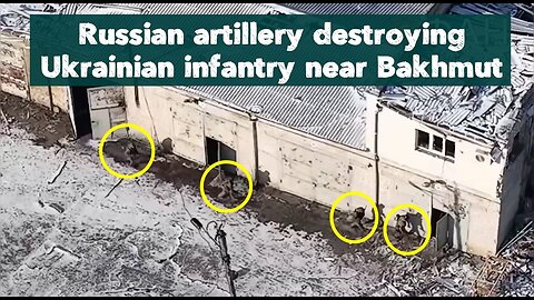 Russian artillery destroying Ukrainian infantry near Bakhmut