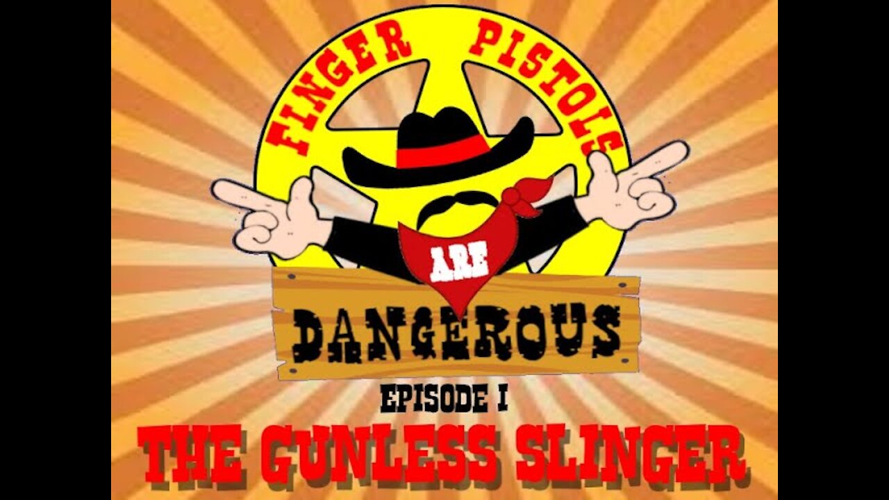 Finger Pistols are Dangerous Episode 1 The Gunless Slinger